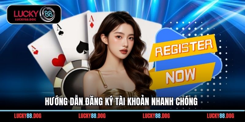 Hướng dẫn đăng ký tài khoản nhanh chóng