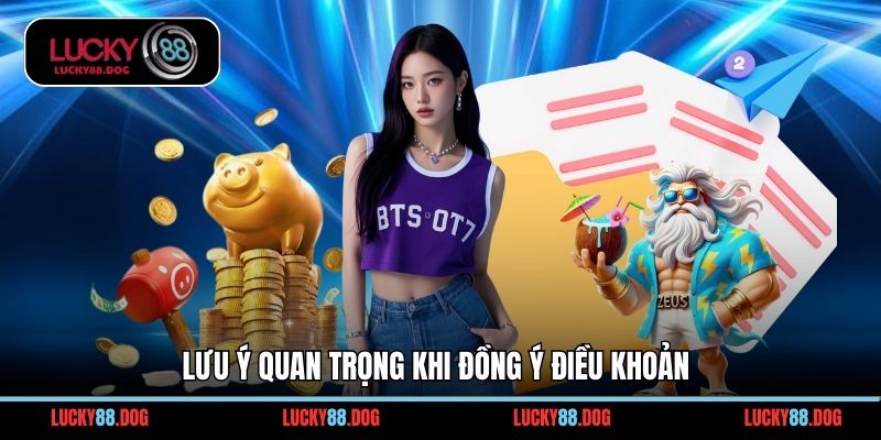Lưu ý quan trọng khi đồng ý điều khoản
