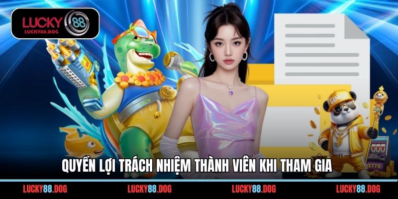 Quyền lợi trách nhiệm thành viên khi tham gia