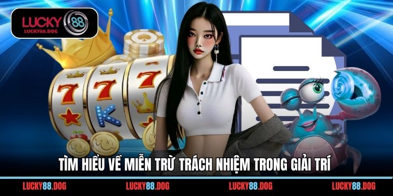 Tìm hiểu về miễn trừ trách nhiệm trong giải trí