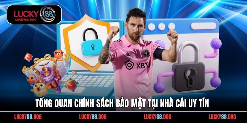 Tổng quan chính sách bảo mật tại nhà cái uy tín