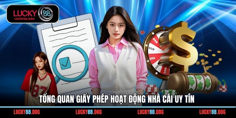 Tổng quan giấy phép hoạt động nhà cái uy tín